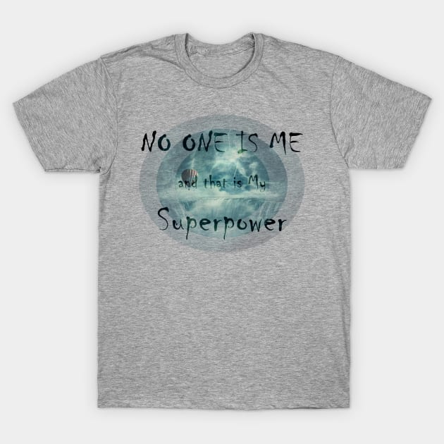 NO ONE IS ME and that is My Superpower T-Shirt by psychoshadow